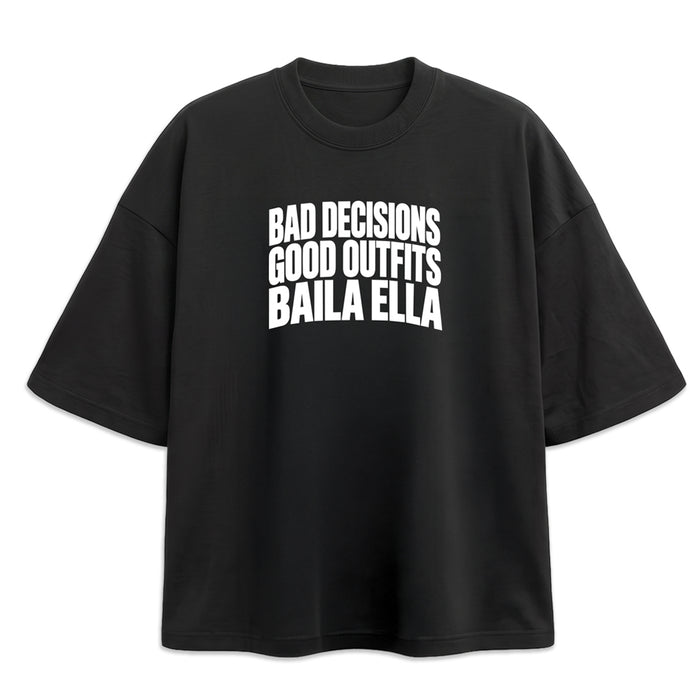 'BAD DECISIONS GOOD OUTFITS BAILA ELLA' T-SHIRT