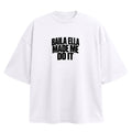 'BAILA ELLA MADE MI DO IT' T-SHIRT