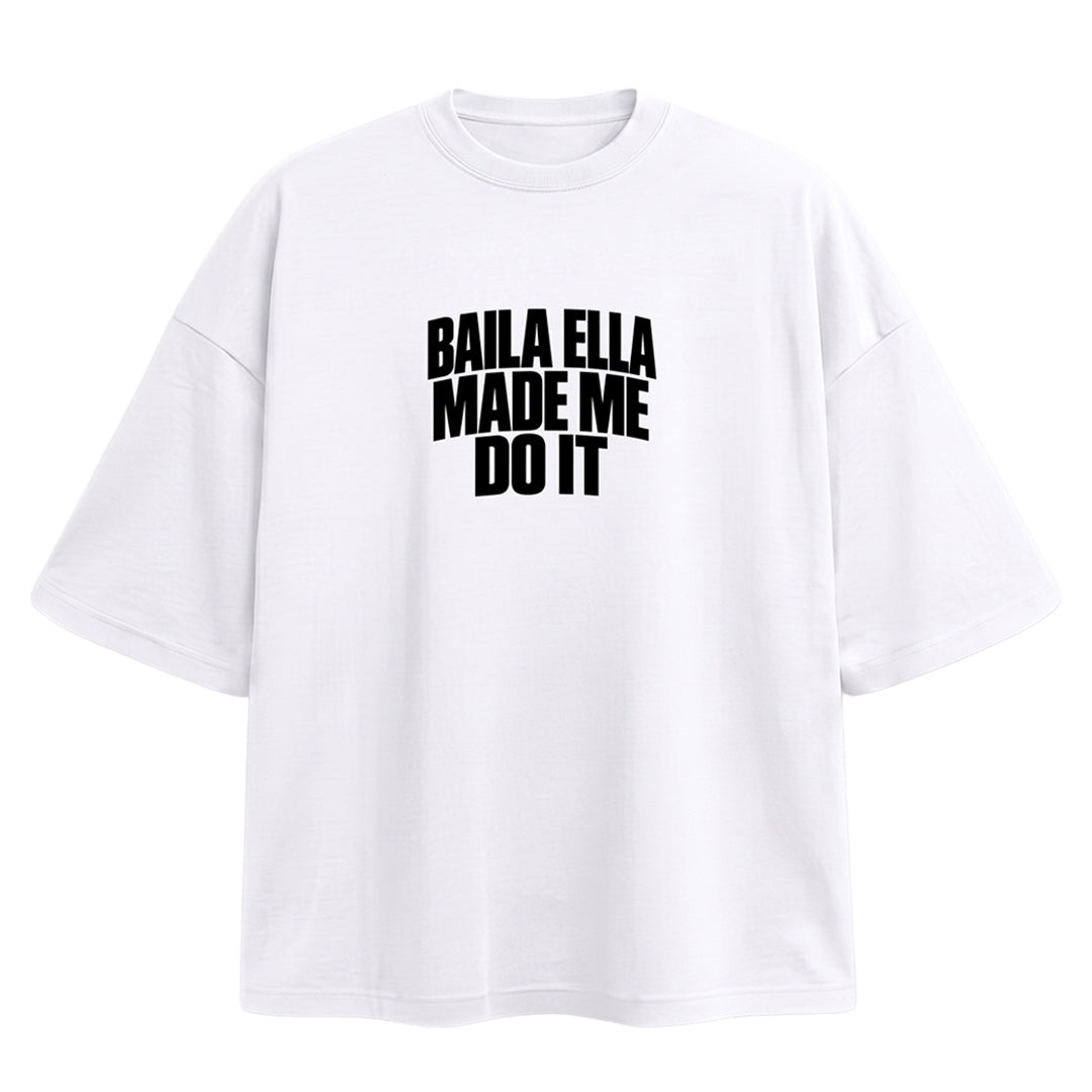'BAILA ELLA MADE MI DO IT' T-SHIRT
