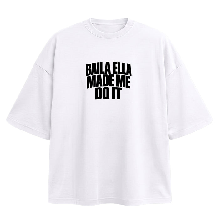 'BAILA ELLA MADE MI DO IT' T-SHIRT